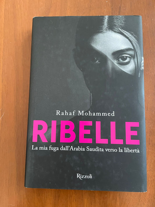 Libro Ribelle. La mia fuga dall'Arabia Saudita verso la libertà di Rahaf Mohammed